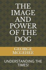 The Image and Power of the Dog: Understanding the Times!