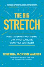 Big Stretch: 90 Days to Expand Your Dreams, Crush Your Goals, and Create Your Own Success