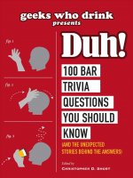 Geeks Who Drink Presents: Duh!: 100 Bar Trivia Questions You Should Know (and the Unexpected Stories Behind the Answers)