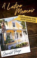 A Latino Memoir: Exploring Identity, Family and the Common Good