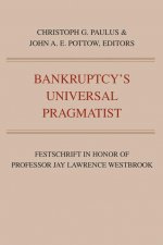 Bankruptcy's Universal Pragmatist: Festschrift in Honor of Jay Westbrook