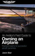 AVIATORS FIELD GUIDE TO OWNING AN AIRPLA