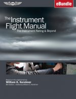 The Instrument Flight Manual: The Instrument Rating & Beyond (Ebundle)