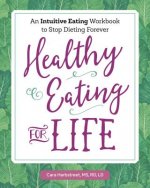 Healthy Eating for Life: An Intuitive Eating Workbook to Stop Dieting Forever