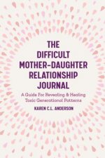 Difficult Mother-Daughter Relationship Journal