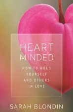 Heart Minded: How to Hold Yourself and Others in Love