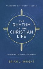 The Rhythm of the Christian Life: Recapturing the Joy of Life Together