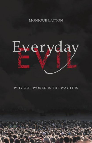 Everyday Evil: Why Our World Is the Way It Is