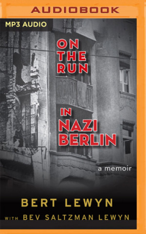 On the Run in Nazi Berlin: A Memoir