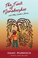 The Trail of Nenaboozhoo: And Other Creation Stories