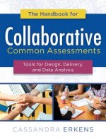Handbook for Collaborative Common Assessments: Tools for Design, Delivery, and Data Analysis (Practical Measures for Improving Your Collaborative Comm