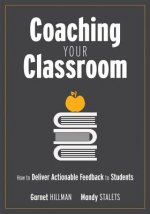 Coaching Your Classroom: How to Deliver Actionable Feedback to Students (Coaching Students in the Classroom Through Effective Feedback)