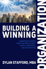 Building a Winning Organization: Leadership Lessons from the World's Best People, Companies, and Universities