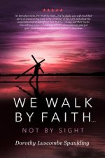 We Walk by Faith...Not by Sight