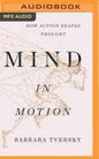 Mind in Motion: How Action Shapes Thought