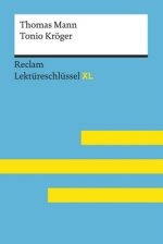 Tonio Kröger von Thomas Mann: Lektüreschlüssel mit Inhaltsangabe, Interpretation, Prüfungsaufgaben mit Lösungen, Lernglossar. (Reclam Lektüreschlüssel