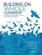 Building on Whole Leadership: Energizing and Strengthening Your Early Childhood Program