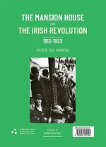 The Mansion House and the Irish Revolution: Teach an Ardmheara Agus Réabhlóid Na Héireann, 1912-1923