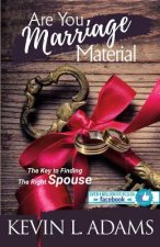 Are You Marriage Material: The Key To Finding The Right Spouse