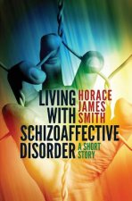 Living With Schizoaffective Disorder A Short Story