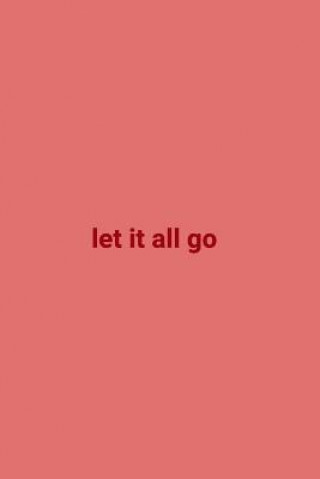 Let It All Go: Personal Diary to Help You Organize Your Life Better 110 Pages Notebook to Write Down Your Thoughts, Gratitude, Quotes