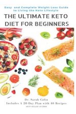 The Ultimate Keto Diet for Beginners: Easy and Complete Weight Loss Guide to Living the Keto Lifestyle: Keto Diet