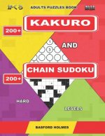 Adults puzzles book. 200 Kakuro and 200 Chain Sudoku. Hard levels.: This is fitness for brains.