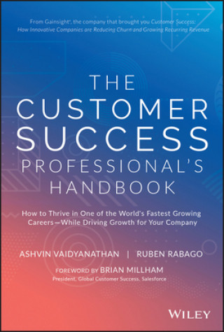 Customer Success Professional's Handbook - How to Thrive in One of the World's Fastest Growing Careers--While Driving Growth For Your Company