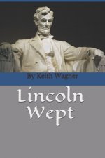 Lincoln Wept: By Keith Wagner, author of Sunny Hill