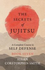 Secrets of Jujitsu - A Complete Course in Self Defense - Book Seven