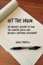 Hit the Drum: An Insider's Account of How the Charter School Idea Became a National Movementvolume 1