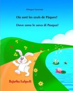 Bilingue francese: Dove sono le uova di Pasqua: Bilingue con testo francese a fronte - Bilingue avec le texte parall?le, Livre enfant ita