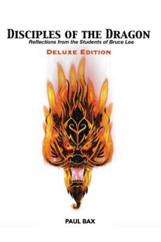 Disciples of the Dragon: Deluxe Edition: Reflections From The Students of Bruce Lee