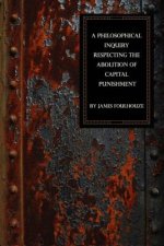 A Philosophical Inquiry Respecting the Abolition of Capital Punishment