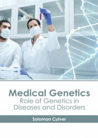 Medical Genetics: Role of Genetics in Diseases and Disorders