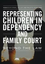 Representing Children in Dependency and Family Court: Beyond the Law