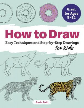 How to Draw: Easy Techniques and Step-By-Step Drawings for Kids