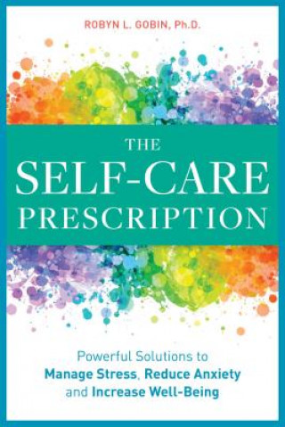 The Self Care Prescription: Powerful Solutions to Manage Stress, Reduce Anxiety & Increase Wellbeing