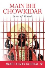 Main Bhi Chowkidar: (Loss of Truth )