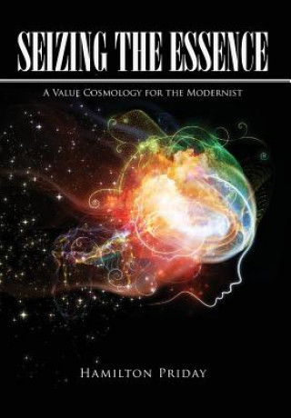 Seizing the Essence: A Value Cosmology for the Modernist