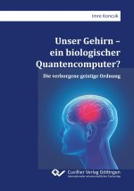 Unser Gehirn ? ein biologischer Quantencomputer? Die verborgene geistige Ordnung