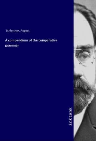 A compendium of the comparative grammar (August Schleicher)(Brožovaná)