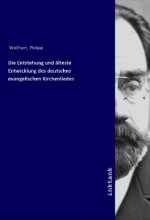 Die Entstehung und älteste Entwicklung des deutschns evangelischen Kirchenliedes
