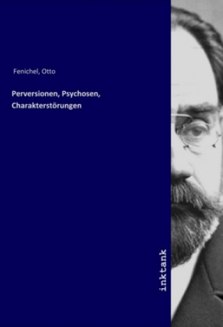 Perversionen, Psychosen, Charakterstörungen