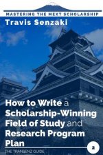 How to Write a Scholarship-Winning Field of Study and Research Program Plan
