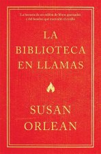 La Biblioteca En Llamas: Historia de Un Millón de Libros Quemados Y El Hombre Que Encendió La Cerilla