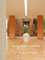 Reyes Rios + Larrain - Place, Matter and Belonging