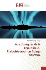 Aux obseques de la Republique. Plaidoirie pour un Congo nouveau
