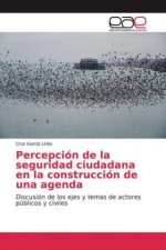 Percepción de la seguridad ciudadana en la construcción de una agenda