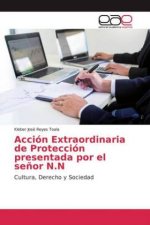 Acción Extraordinaria de Protección presentada por el se?or N.N